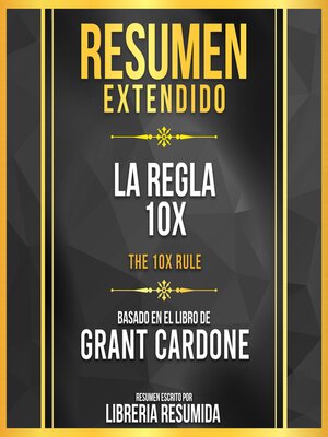 cover image of Resumen Extendido--La Regla 10x (The 10x Rule)--Basado En El Libro De Grant Cardone